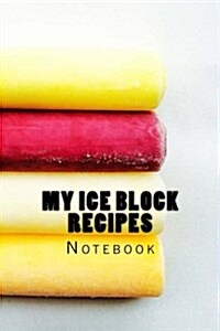 My Ice Block Recipes: 150 Page Lined Notebook (Paperback)
