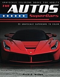 The Autos Supercars: Luxury Cars Coloring Book: Grayscale Coloring for Supercar Lovers (Paperback)