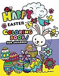 Happy Easter Coloring Books for Children: Rabbit and Egg Designs for Adults, Teens, Kids, Toddlers Children of All Ages (Paperback)