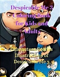 Despicable Me 3 Coloring Book for Kids and Adults: Characters, Scenes Illustrations of Despicable Me 3 (Paperback)