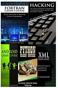 FORTRAN Crash Course + Hacking + Android Crash Course + Python Crash Course + XML Crash Course (Paperback)