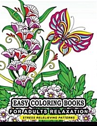 Easy Coloring Books for Adults Relaxation: Flower, Floral, Butterfly and Bird with Simple Pattern for Beginner (Paperback)