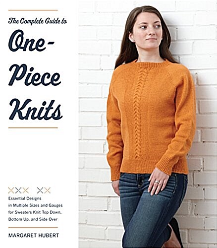 One-Piece Knits: Essential Designs in Multiple Sizes and Gauges for Sweaters Knit Top Down, Side Over, and Back to Front (Paperback)