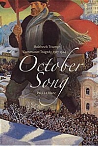 October Song: Bolshevik Triumph, Communist Tragedy, 1917-1924 (Paperback)