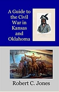 A Guide to the Civil War in Kansas and Oklahoma (Paperback)