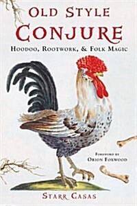 Old Style Conjure: Hoodoo, Rootwork, & Folk Magic (Paperback)