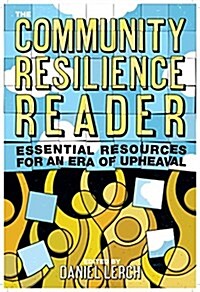 The Community Resilience Reader: Essential Resources for an Era of Upheaval (Paperback)