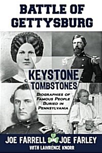 Keystone Tombstones - Battle of Gettysburg: Biographies of Famous People Buried in Pennsylvania (Paperback)