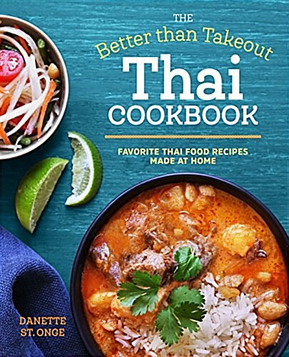 The Better Than Takeout Thai Cookbook: Favorite Thai Food Recipes Made at Home (Paperback)