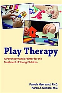 Play Therapy: A Psychodynamic Primer for the Treatment of Young Children (Paperback)