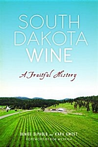 South Dakota Wine: A Fruitful History (Paperback)