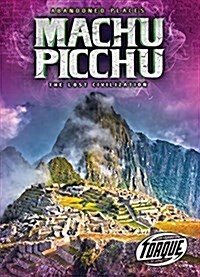 Machu Picchu: The Lost Civilization (Library Binding)