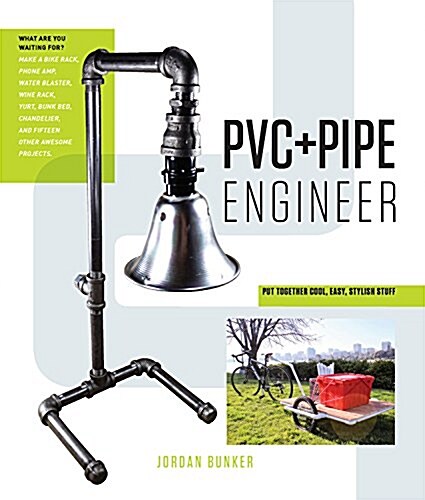 PVC and Pipe Engineer: Put Together Cool, Easy, Maker-Friendly Stuff (Paperback)