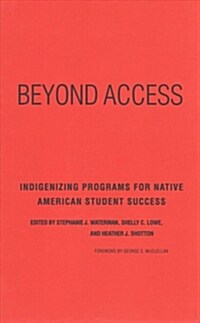 Beyond Access: Indigenizing Programs for Native American Student Success (Hardcover)