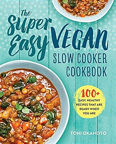 The Super Easy Vegan Slow Cooker Cookbook: 100 Easy, Healthy Recipes That Are Ready When You Are (Paperback)