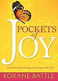 Pockets of Joy: Deciding to Be Happy, Choosing to Be Free (Hardcover)