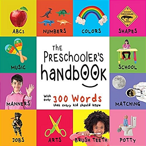 The Preschoolers Handbook: Abcs, Numbers, Colors, Shapes, Matching, School, Manners, Potty and Jobs, with 300 Words That Every Kid Should Know ( (Paperback)