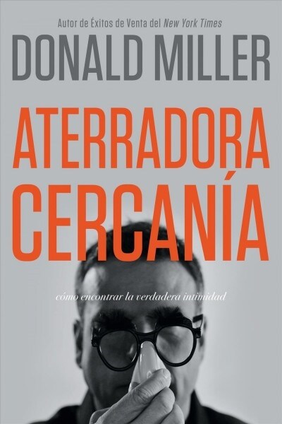 Aterradora Cercan?: C?o Encontrar La Verdadera Intimidad (Paperback, Spanish Languag)