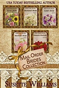 Mail Order Brides Collection: Jessies Bride, Montanas Bride, Calebs Bride, Marshalls Bride, and Husband of the Bride (Paperback)