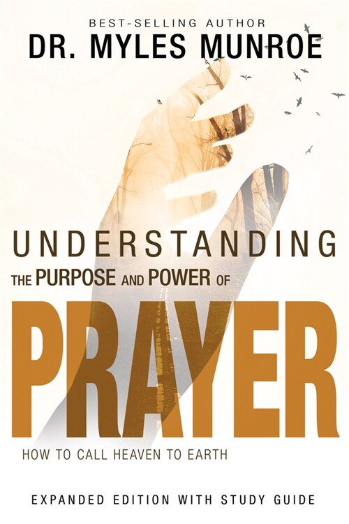 Understanding the Purpose and Power of Prayer: How to Call Heaven to Earth (Paperback, First Edition)