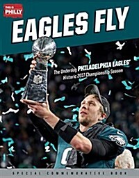 Eagles Fly: The Underdog Philadelphia Eagles Historic 2017 Championship Season (Paperback)