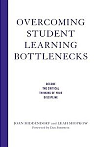 Overcoming Student Learning Bottlenecks: Decode the Critical Thinking of Your Discipline (Hardcover)