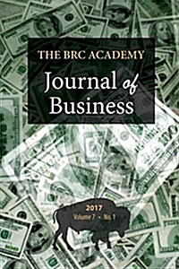 The Brc Academy Journal of Business: Volume 7, Number 1 (Paperback)
