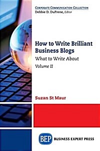 How to Write Brilliant Business Blogs, Volume II: What to Write about (Paperback)