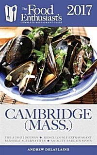 Cambridge (Mass) - 2017: The Food Enthusiasts Complete Restaurant Guide (Paperback)