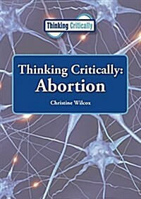 Thinking Critically: Abortion (Hardcover)