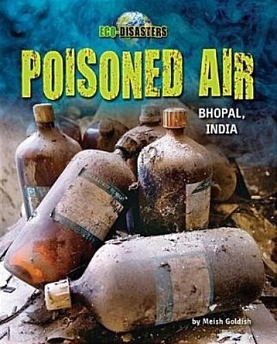 Poisoned Air: Bhopal, India (Library Binding)