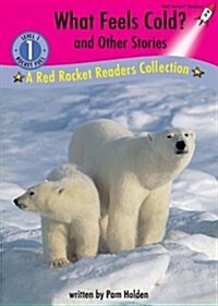 What Feels Cold? and Other Stories: A Red Rocket Readers Collection (Library Binding)