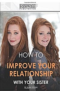 How to Improve Your Relationship with Your Sister (Paperback)