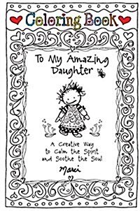 Coloring Book: To My Amazing Daughter: A Creative Way to Calm the Spirit and Soothe the Soul (Hardcover)