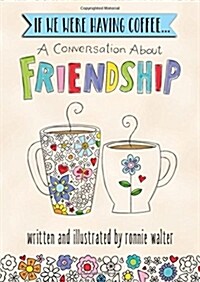 If We Were Having Coffee... a Conversation about Friendship (Hardcover)