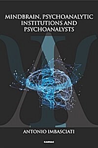 Mindbrain, Psychoanalytic Institutions, and Psychoanalysts : A New Metapsychology Consistent with Neuroscience (Paperback)