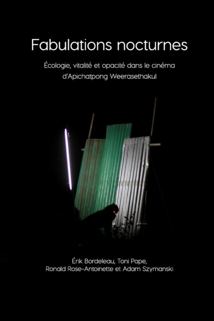 Fabulations Nocturnes : Ecologie, Vitalite et Opacite Dans le Cinema dApichatpong Weerasethakul (Paperback)