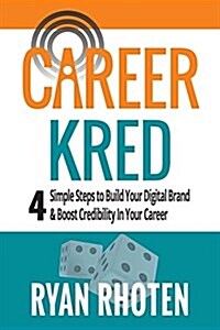 Careerkred: 4 Simple Steps to Build Your Digital Brand and Boost Credibility in Your Career (Paperback)