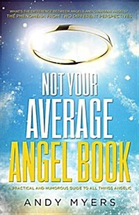 Not Your Average Angel Book: A Practical and Humorous Guide to All Things Angelic (Paperback)