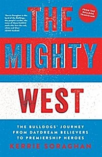 The Mighty West: The Bulldogs Journey from Daydream Believers to Premiership Heroes (Paperback)