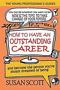 How to Have an Outstanding Career : And Become the Person Youve Always Dreamed of Being (Paperback)