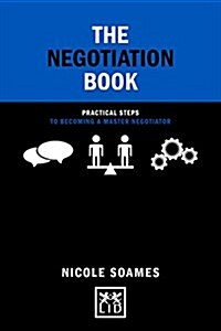 The Negotiation Book : Practical Steps to Becoming a Master Negotiator (Hardcover)