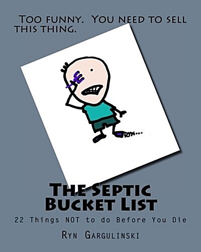 The Septic Bucket List: 22 Things Not to Do Before You Die (Paperback)