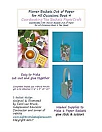 Flower Baskets Out of Paper for All Occasions Book 4 Coordinating Tea Baskets: Coordinating Tea Baskets Papercraft (Paperback)