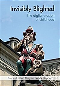 Invisibly Blighted: The Digital Erosion of Childhood (Paperback)