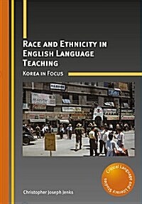 Race and Ethnicity in English Language Teaching : Korea in Focus (Hardcover)