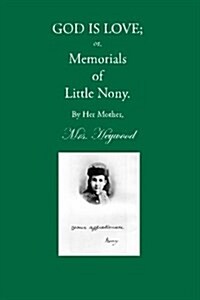 God Is Love; Or Memorials of Little Nony (Paperback)