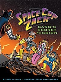 Space Cop Zack, GARGs Secret Mission: GARGs Secret Mission (Hardcover)