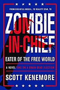 Zombie-In-Chief: Eater of the Free World: A Novel Take on a Brain-Dead Election (Paperback)