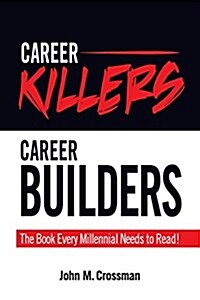 Career Killers/Career Builders: The Book Every Millennial Should Read (Paperback)